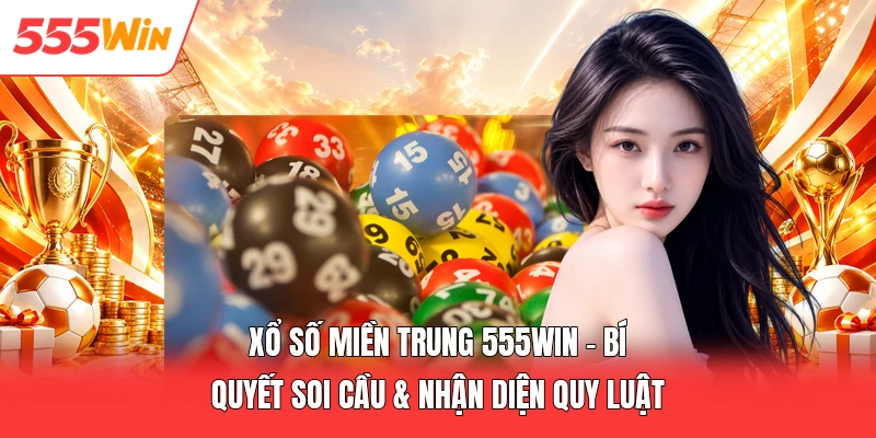 Xổ Số Miền Trung 555win – Bí Quyết Soi Cầu & Nhận Diện Quy Luật Xổ Số Miền Trung 555win – Bí Quyết Soi Cầu & Nhận Diện Quy Luật